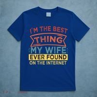 I'm The Best Thing My Wife Ever Found On The Internet Gift T-Shirt thumb 5