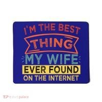 I'm The Best Thing My Wife Ever Found On The Internet Gift Mousepad thumb 0