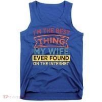 I'm The Best Thing My Wife Ever Found On The Internet Gift Tank Top thumb 0