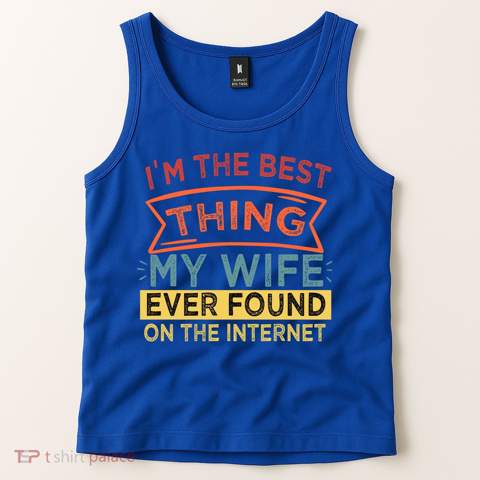 I'm The Best Thing My Wife Ever Found On The Internet Gift Tank Top