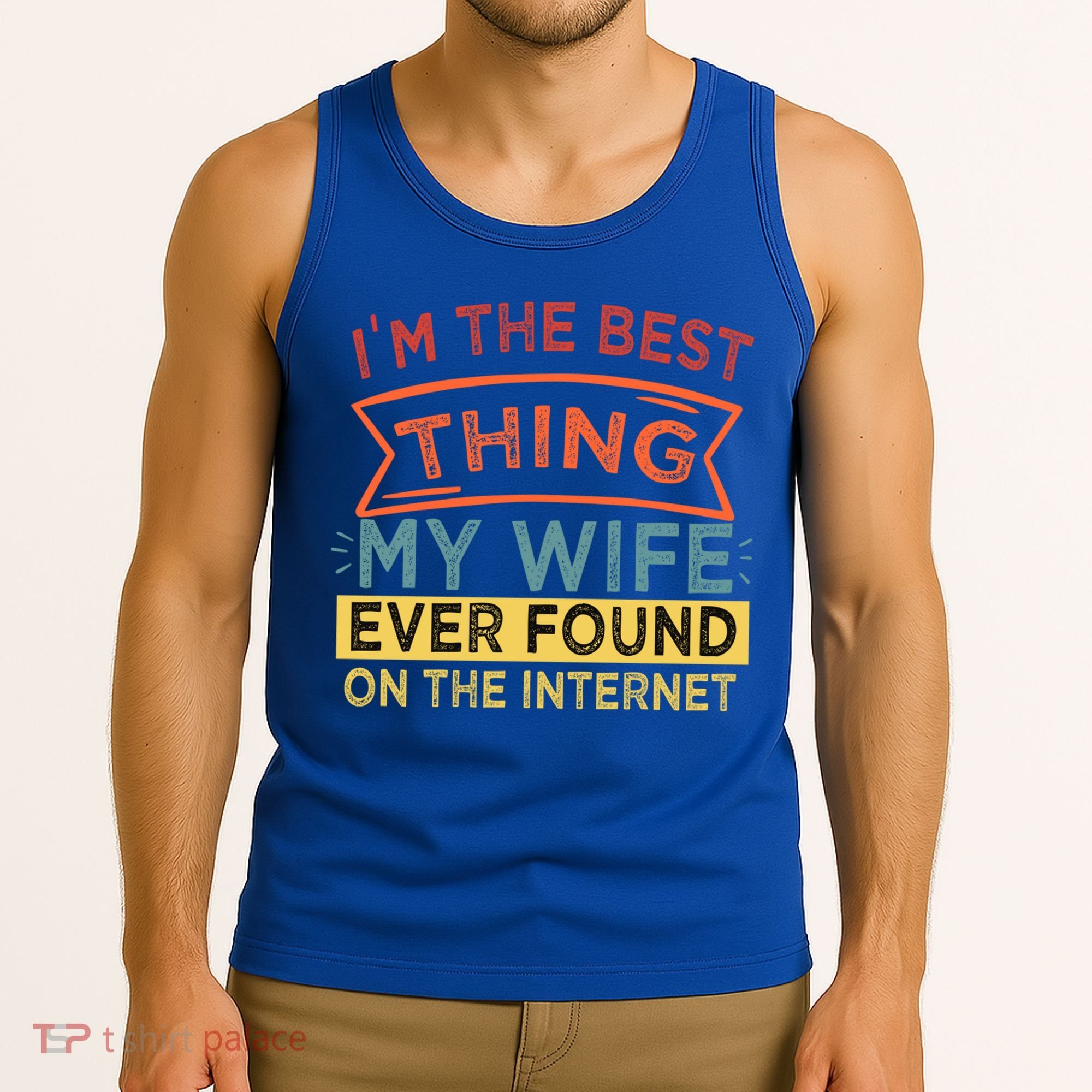 I'm The Best Thing My Wife Ever Found On The Internet Gift Tank Top