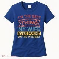 I'm The Best Thing My Wife Ever Found On The Internet Gift Women's T-Shirt thumb 0