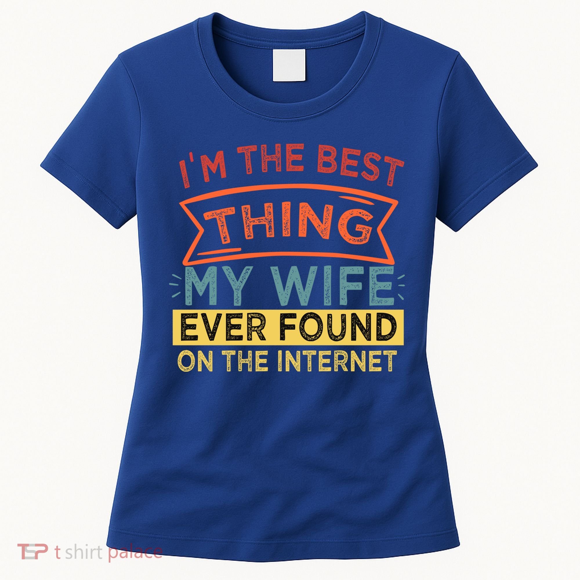 I'm The Best Thing My Wife Ever Found On The Internet Gift Women's T-Shirt