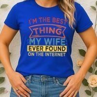 I'm The Best Thing My Wife Ever Found On The Internet Gift Women's T-Shirt thumb 2