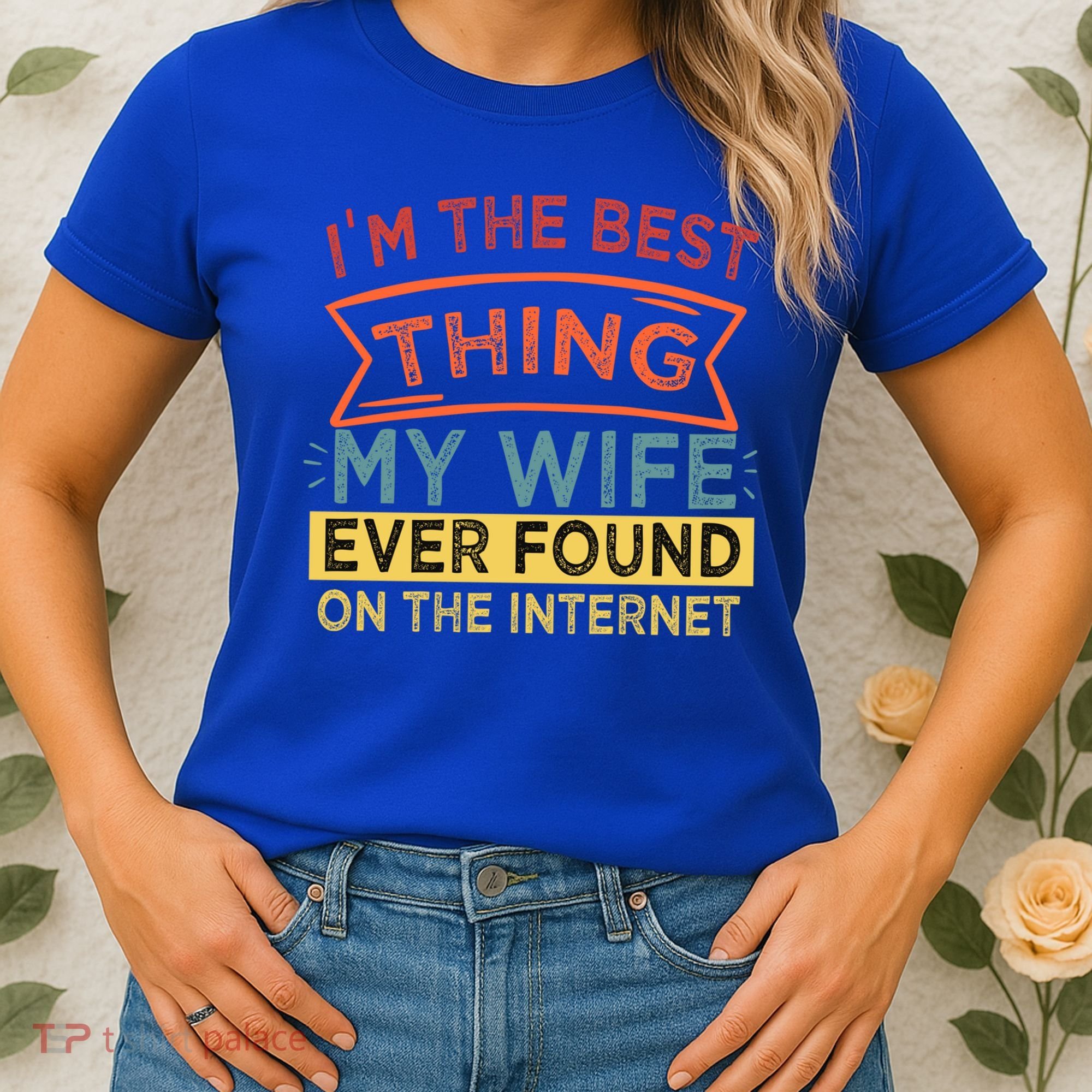 I'm The Best Thing My Wife Ever Found On The Internet Gift Women's T-Shirt