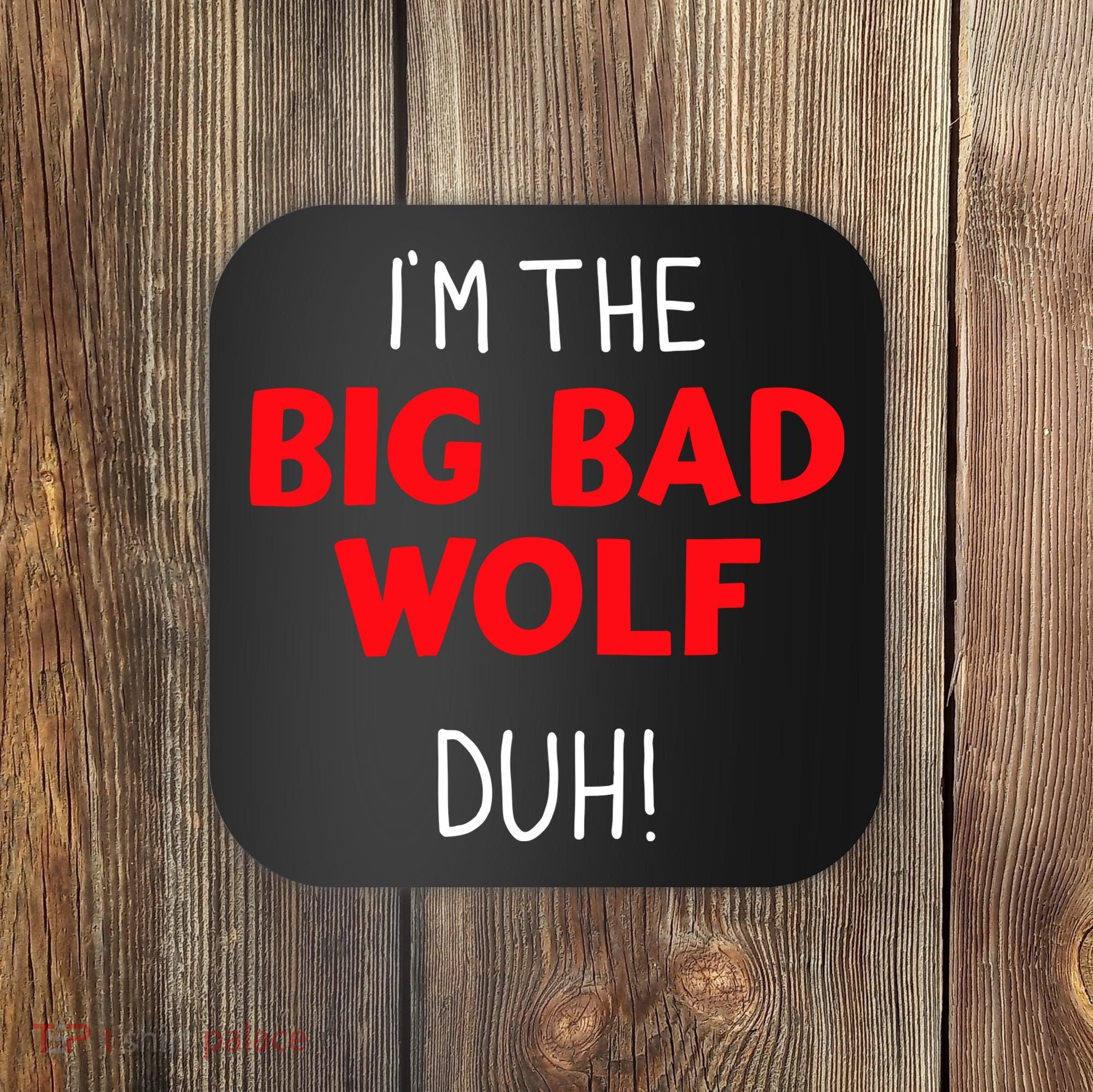 IM The Bad Wolf Duh Costume For Diy Halloween Party Coaster