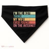 I'm The Best Thing My Wife Ever Found On The Internet USA-Made Doggie Bandana thumb 0