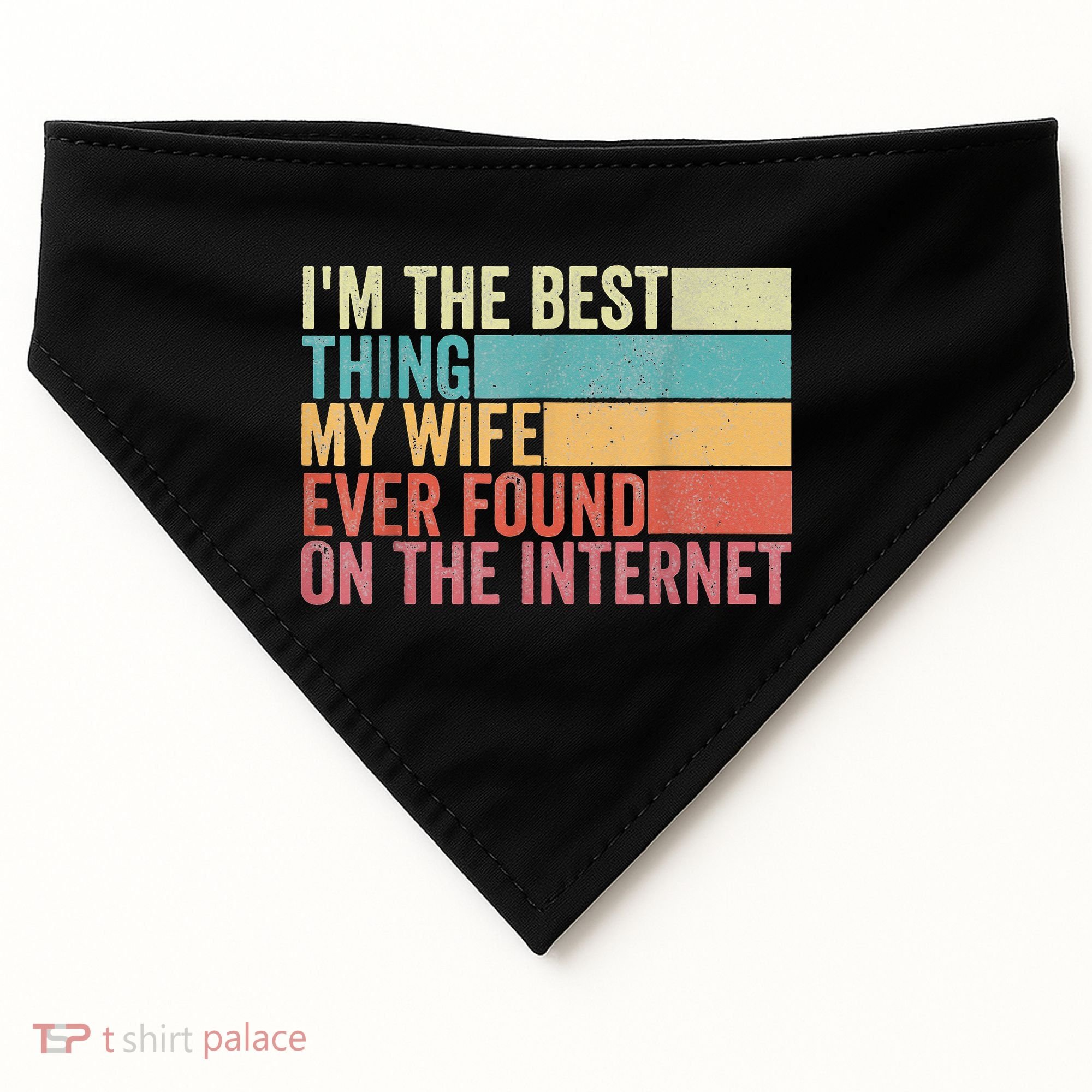 I'm The Best Thing My Wife Ever Found On The Internet USA-Made Doggie Bandana