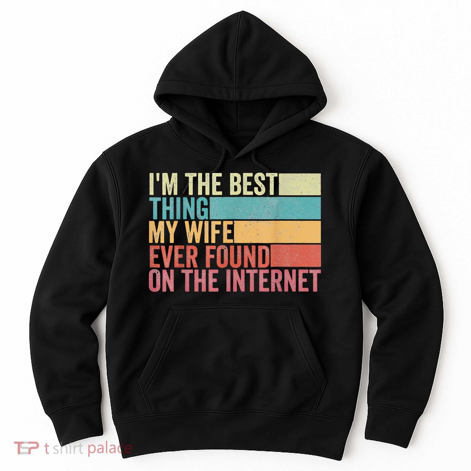 I'm The Best Thing My Wife Ever Found On The Internet Hoodie