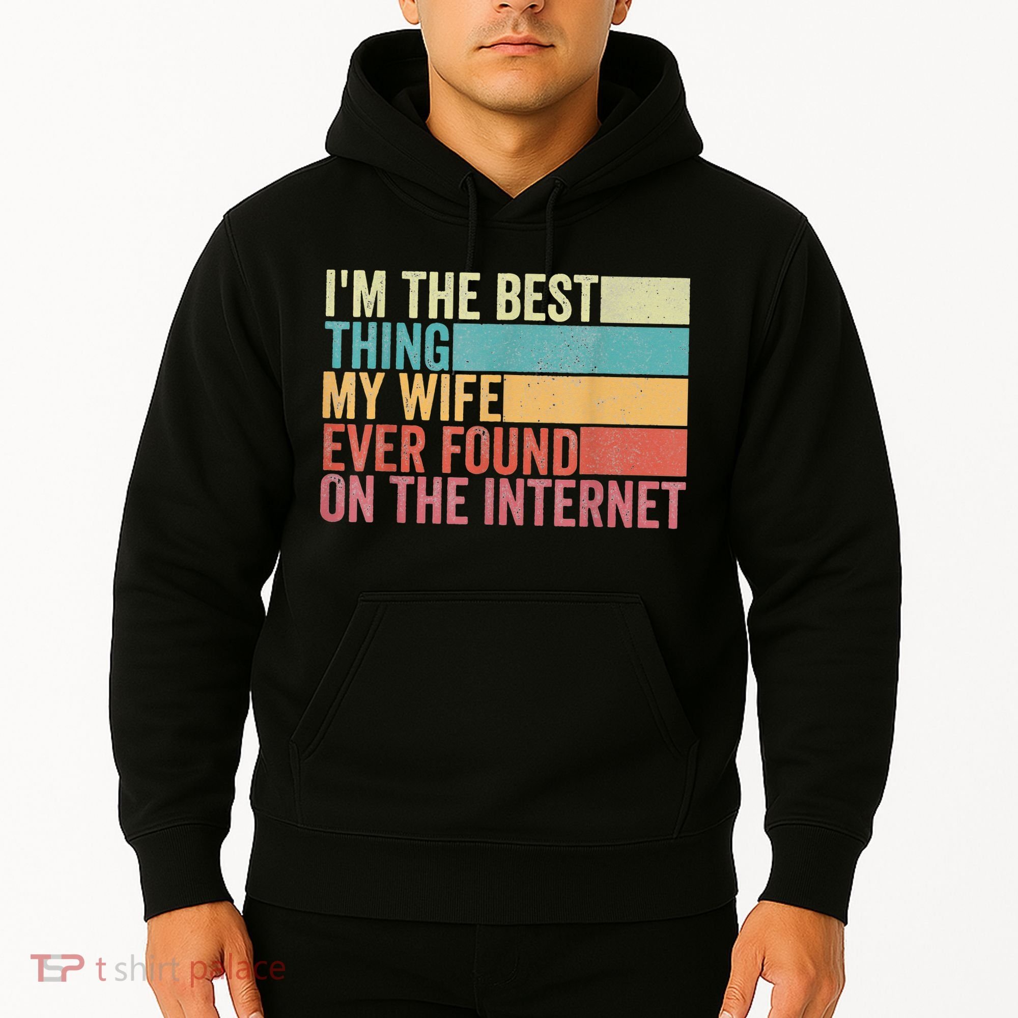I'm The Best Thing My Wife Ever Found On The Internet Hoodie
