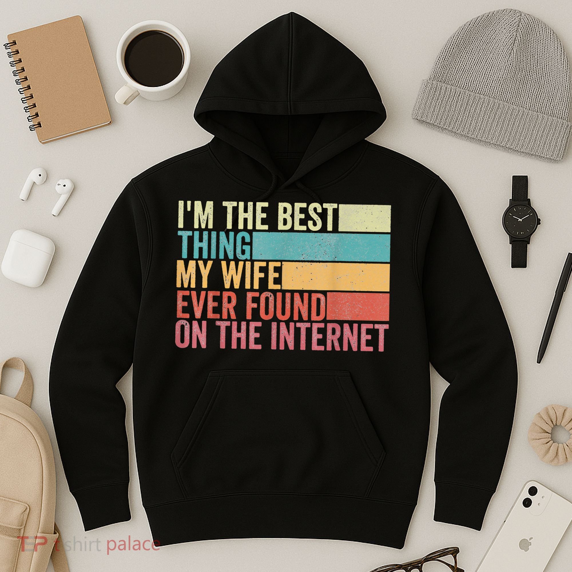I'm The Best Thing My Wife Ever Found On The Internet Hoodie