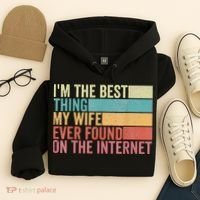 I'm The Best Thing My Wife Ever Found On The Internet Hoodie thumb 4