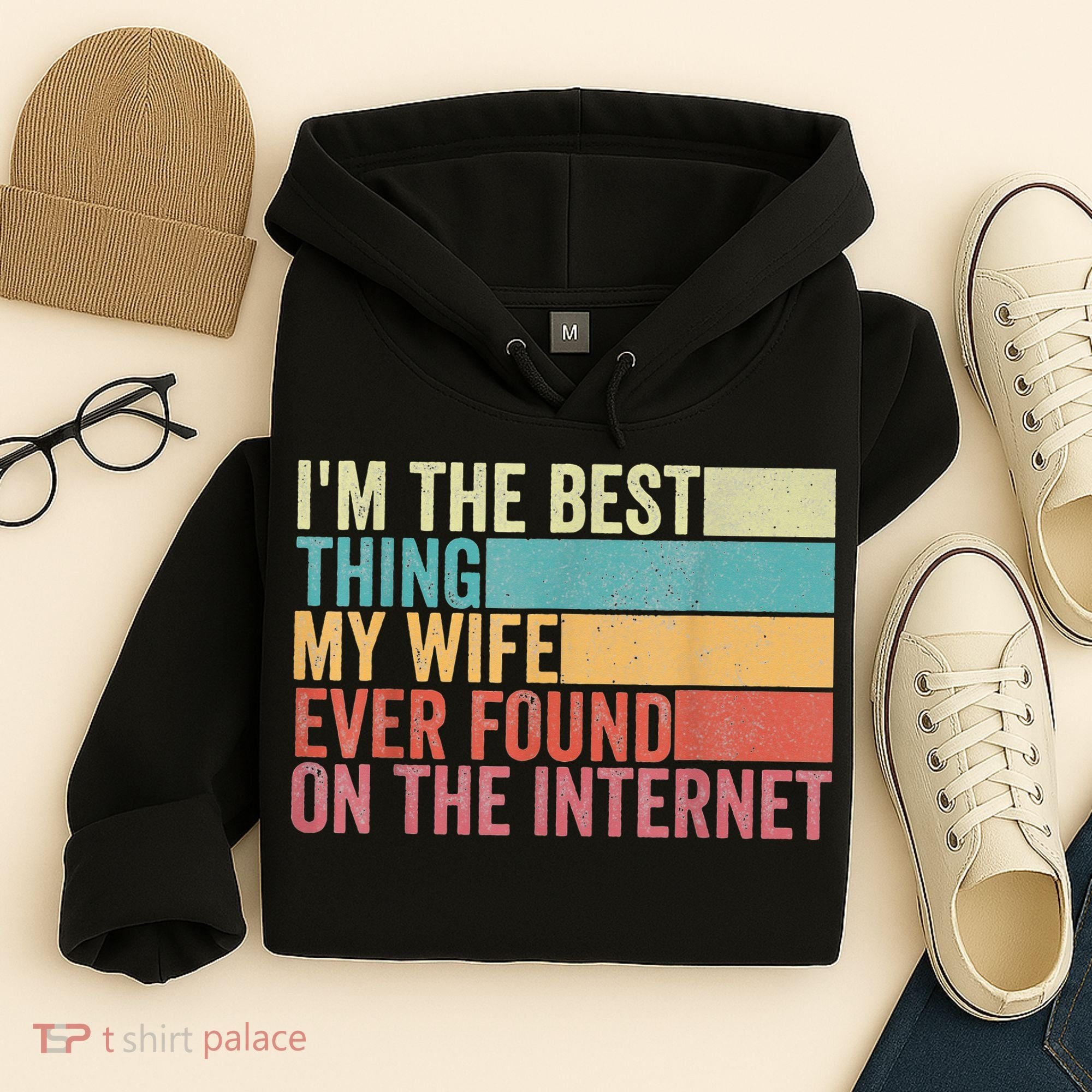I'm The Best Thing My Wife Ever Found On The Internet Hoodie