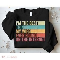 I'm The Best Thing My Wife Ever Found On The Internet Sweatshirt thumb 2