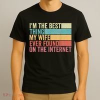 I'm The Best Thing My Wife Ever Found On The Internet T-Shirt thumb 3