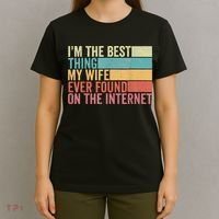 I'm The Best Thing My Wife Ever Found On The Internet T-Shirt thumb 4