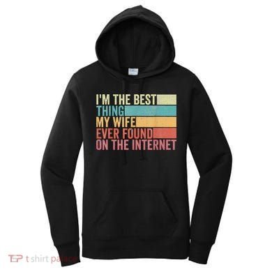 I'm The Best Thing My Wife Ever Found On The Internet Women's Hoodie