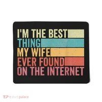 I'm The Best Thing My Wife Ever Found On The Internet Mousepad thumb 0
