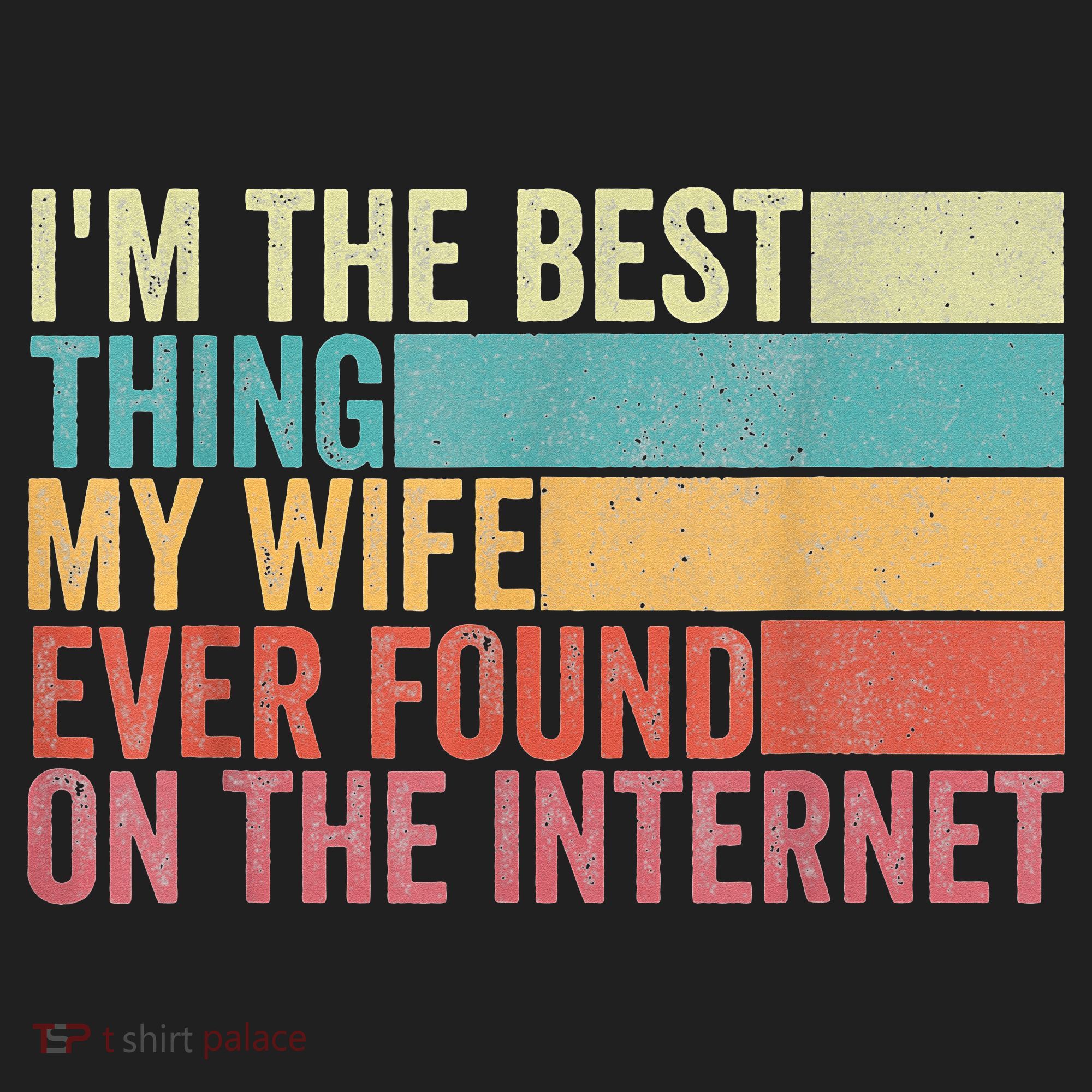 I'm The Best Thing My Wife Ever Found On The Internet Hat