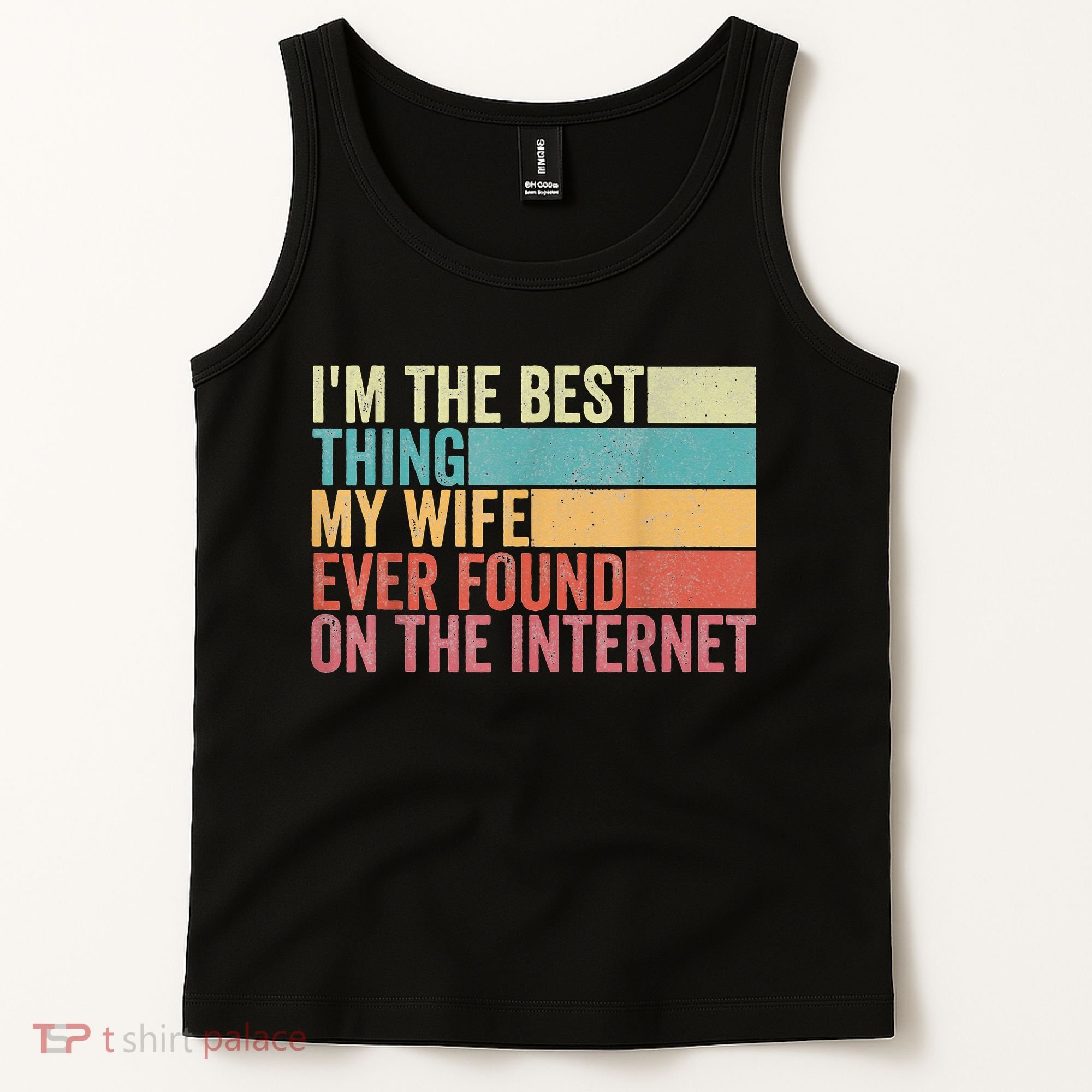 I'm The Best Thing My Wife Ever Found On The Internet Tank Top