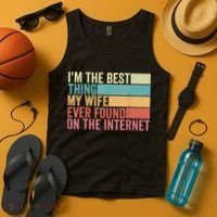 I'm The Best Thing My Wife Ever Found On The Internet Tank Top thumb 4