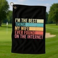 I'm The Best Thing My Wife Ever Found On The Internet Golf Towel thumb 1