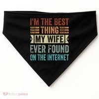 I'm The Best Thing My Wife Ever Found On The Internet USA-Made Doggie Bandana thumb 0