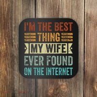 I'm The Best Thing My Wife Ever Found On The Internet Coaster thumb 0