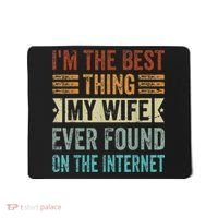 I'm The Best Thing My Wife Ever Found On The Internet Mousepad thumb 0