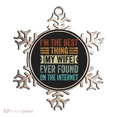 I'm The Best Thing My Wife Ever Found On The Internet Ornament