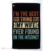 I'm The Best Thing My Wife Ever Found On The Internet Golf Towel thumb 0