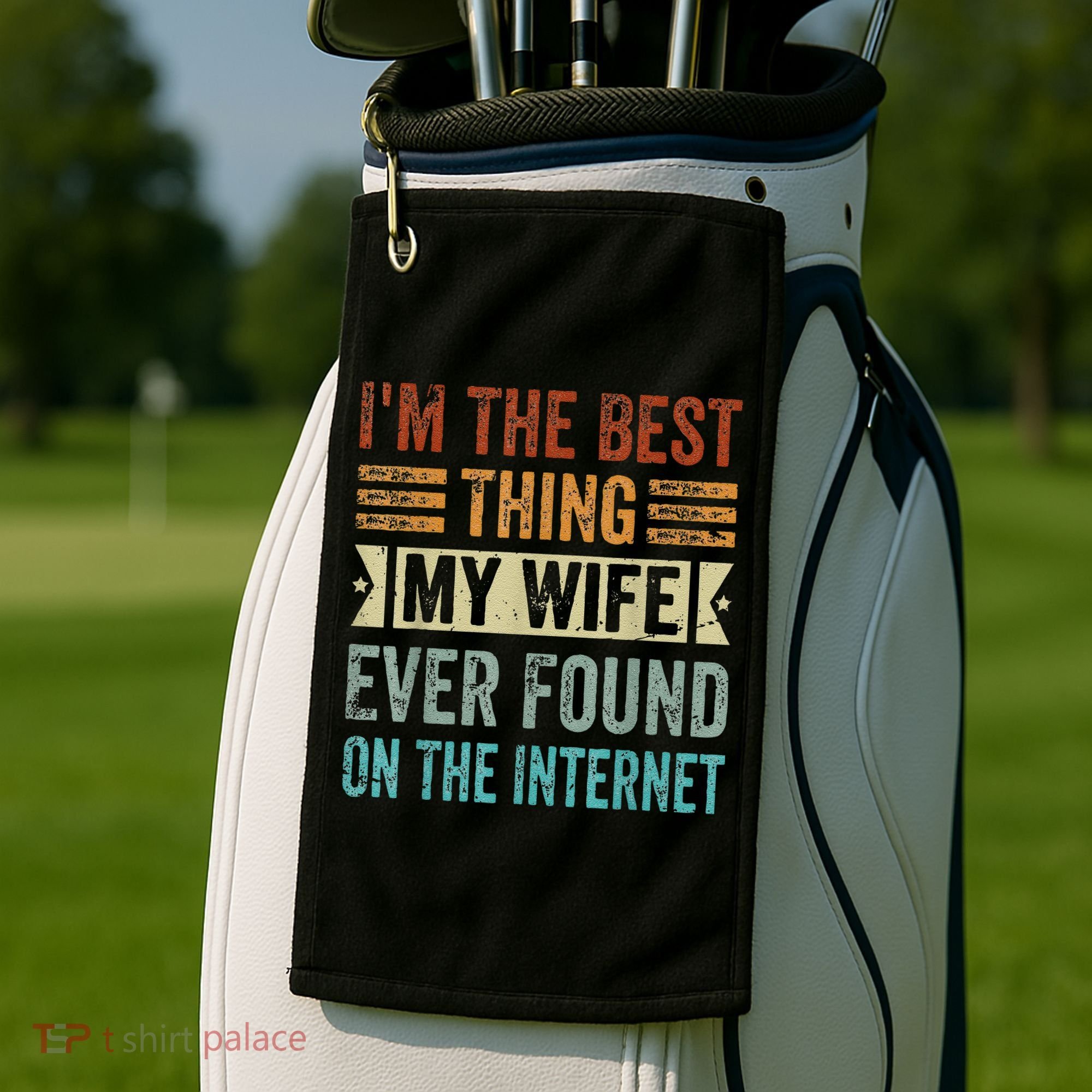 I'm The Best Thing My Wife Ever Found On The Internet Golf Towel