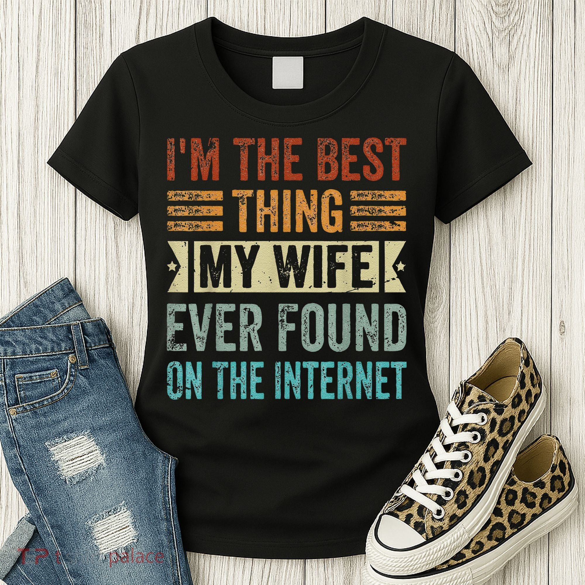 I'm The Best Thing My Wife Ever Found On The Internet Women's T-Shirt