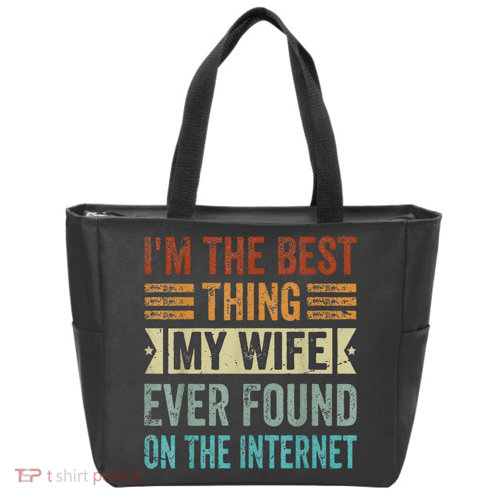 I'm The Best Thing My Wife Ever Found On The Internet Tote Bag