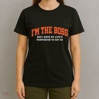 I’M The Boss And I Have My Wife’S Permission To Say So T-Shirt thumb 4