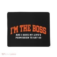 I’M The Boss And I Have My Wife’S Permission To Say So Mousepad thumb 0