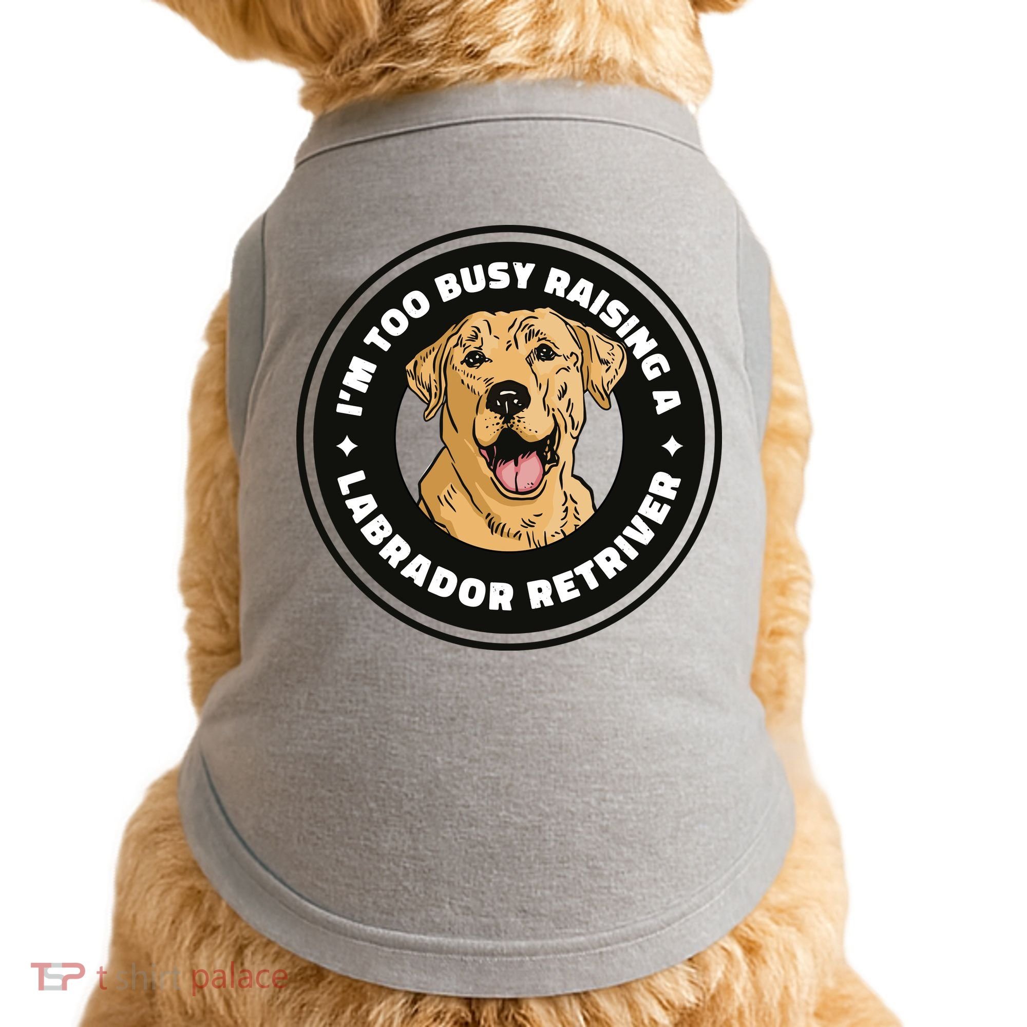 I'm Too Busy Raising A Labrador Retriever Doggie Tank