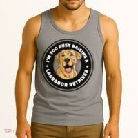 I'm Too Busy Raising A Labrador Retriever Tank Top thumb 3