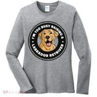 I'm Too Busy Raising A Labrador Retriever Women's Long Sleeve Shirt thumb 0