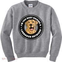 I'm Too Busy Raising A Labrador Retriever Kids Sweatshirt thumb 0
