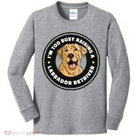 I'm Too Busy Raising A Labrador Retriever Kids Long Sleeve Shirt thumb 0