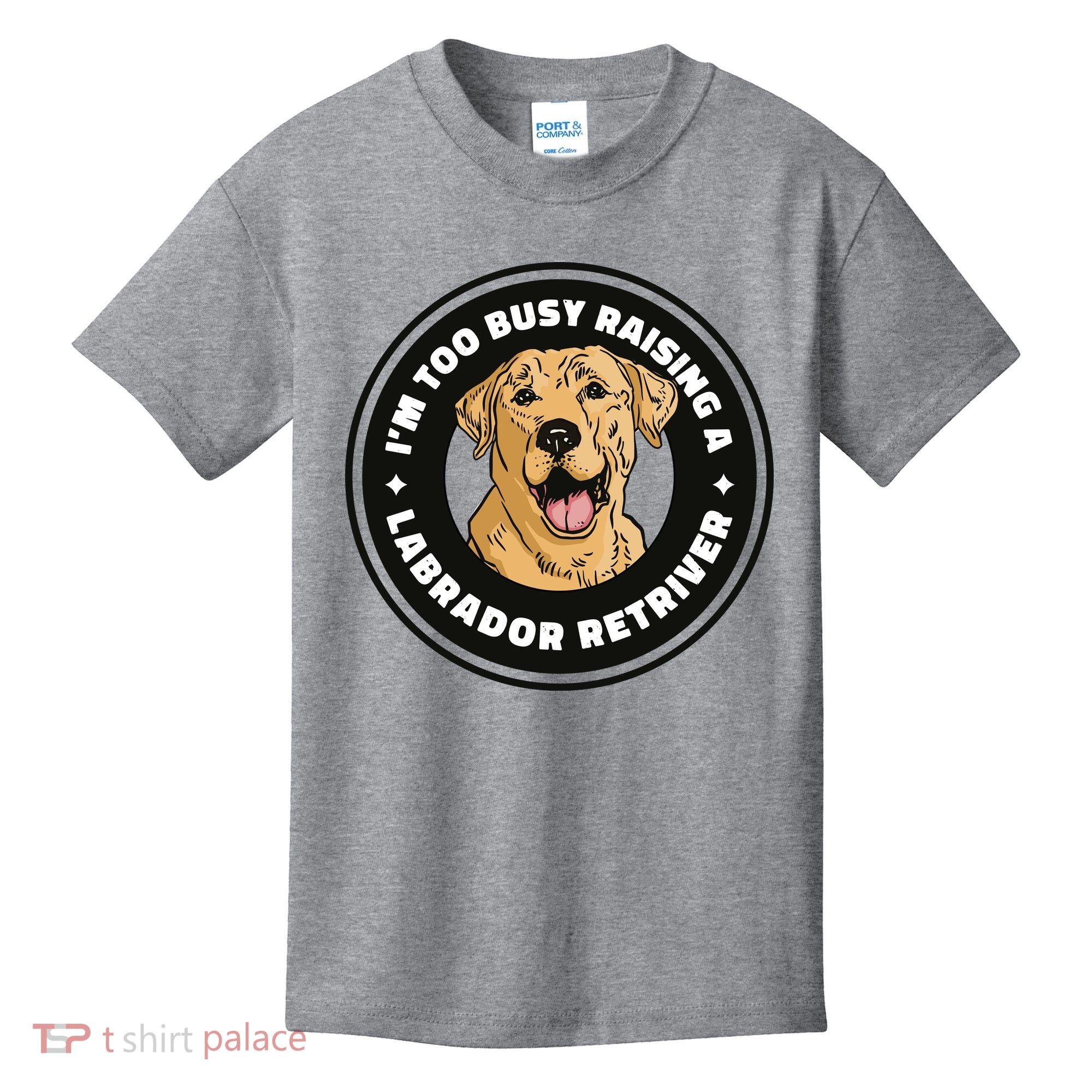 I'm Too Busy Raising A Labrador Retriever Kids T-Shirt