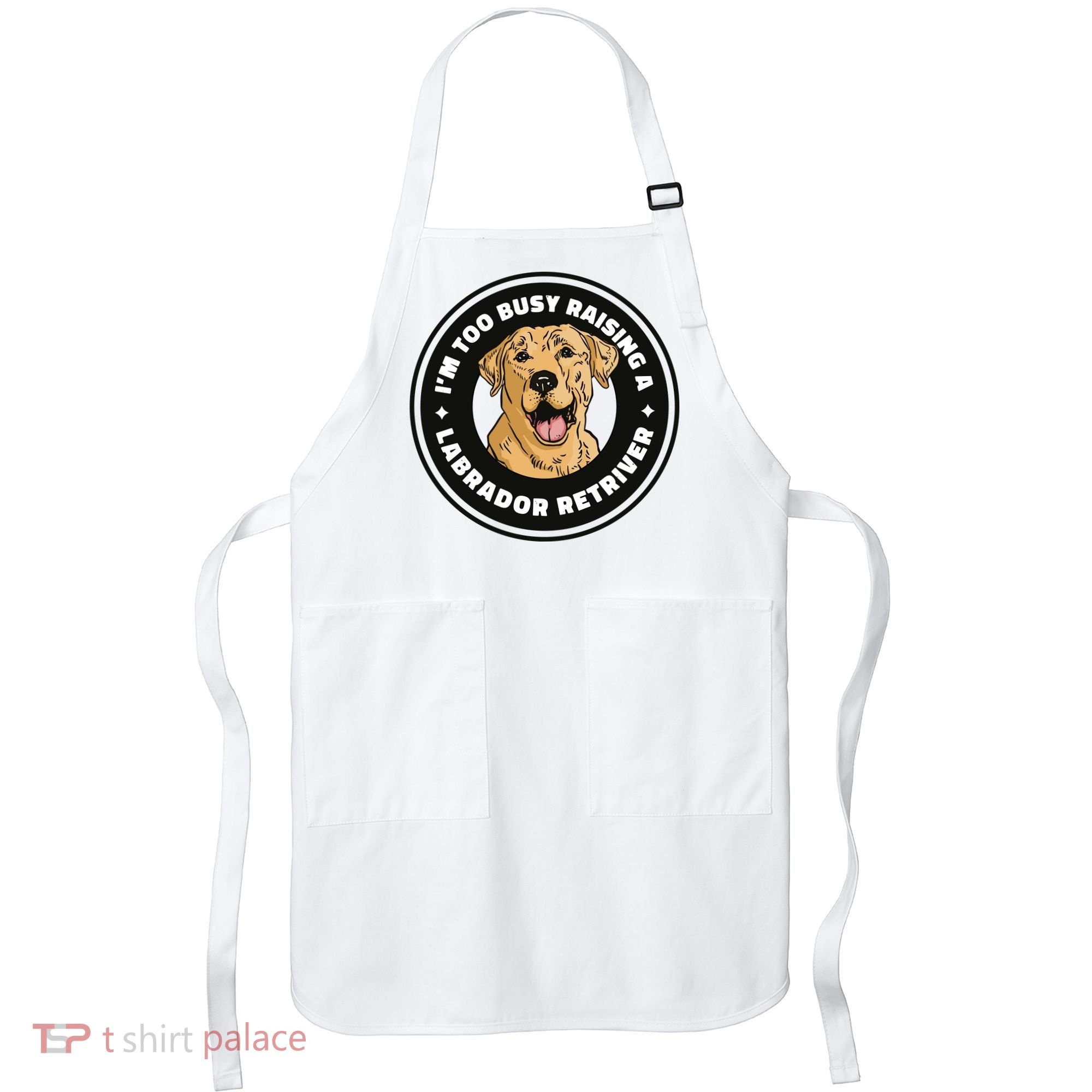 I'm Too Busy Raising A Labrador Retriever Apron