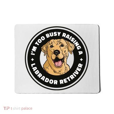 I'm Too Busy Raising A Labrador Retriever Mousepad