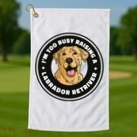 I'm Too Busy Raising A Labrador Retriever Golf Towel thumb 1