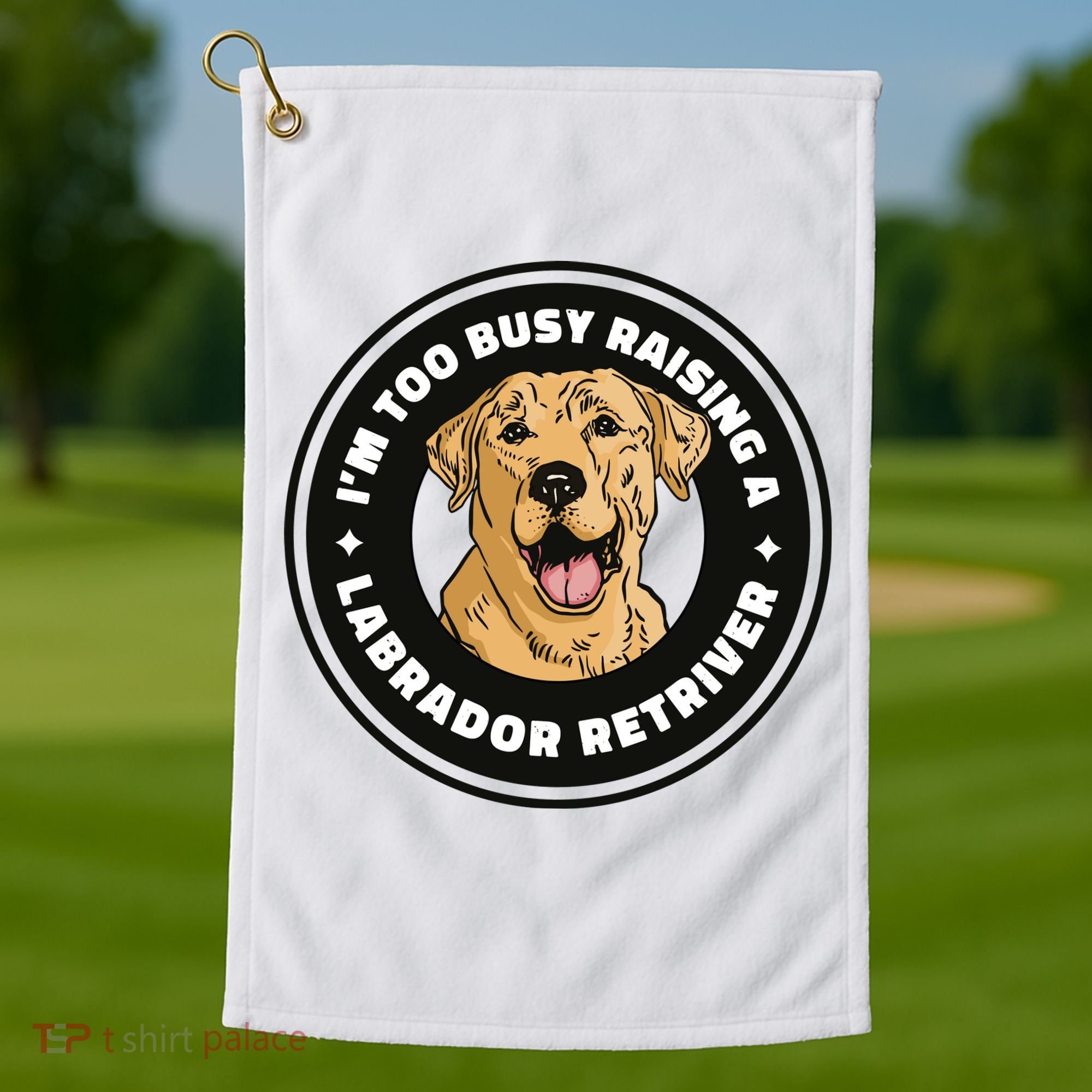 I'm Too Busy Raising A Labrador Retriever Golf Towel