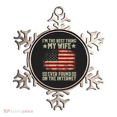 Im The Best Thing My Wife Ever Found On The Internet Ornament