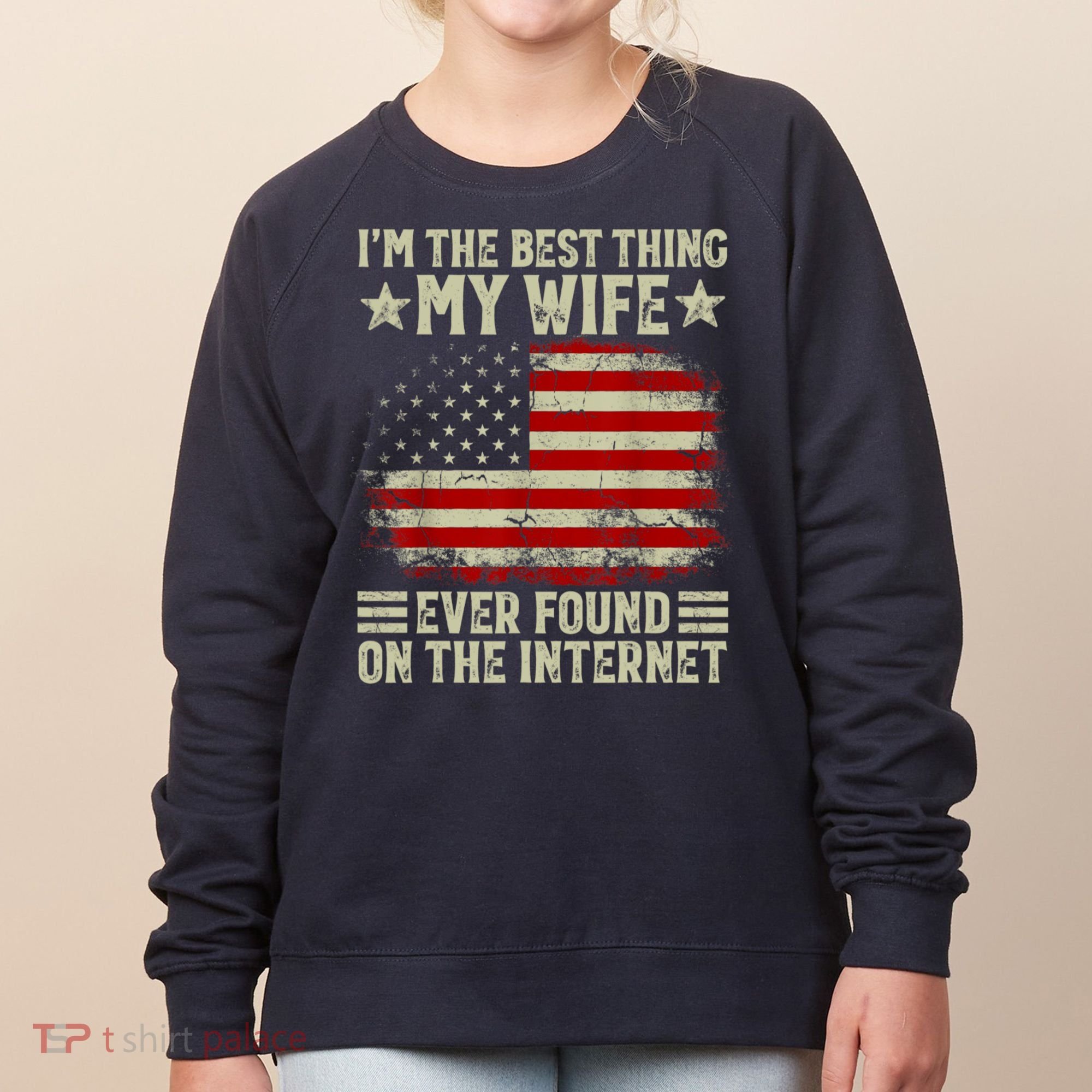 Im The Best Thing My Wife Ever Found On The Internet Women's Sweatshirt