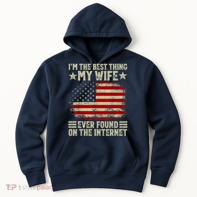 Im The Best Thing My Wife Ever Found On The Internet Hoodie