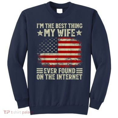 Im The Best Thing My Wife Ever Found On The Internet Sweatshirt